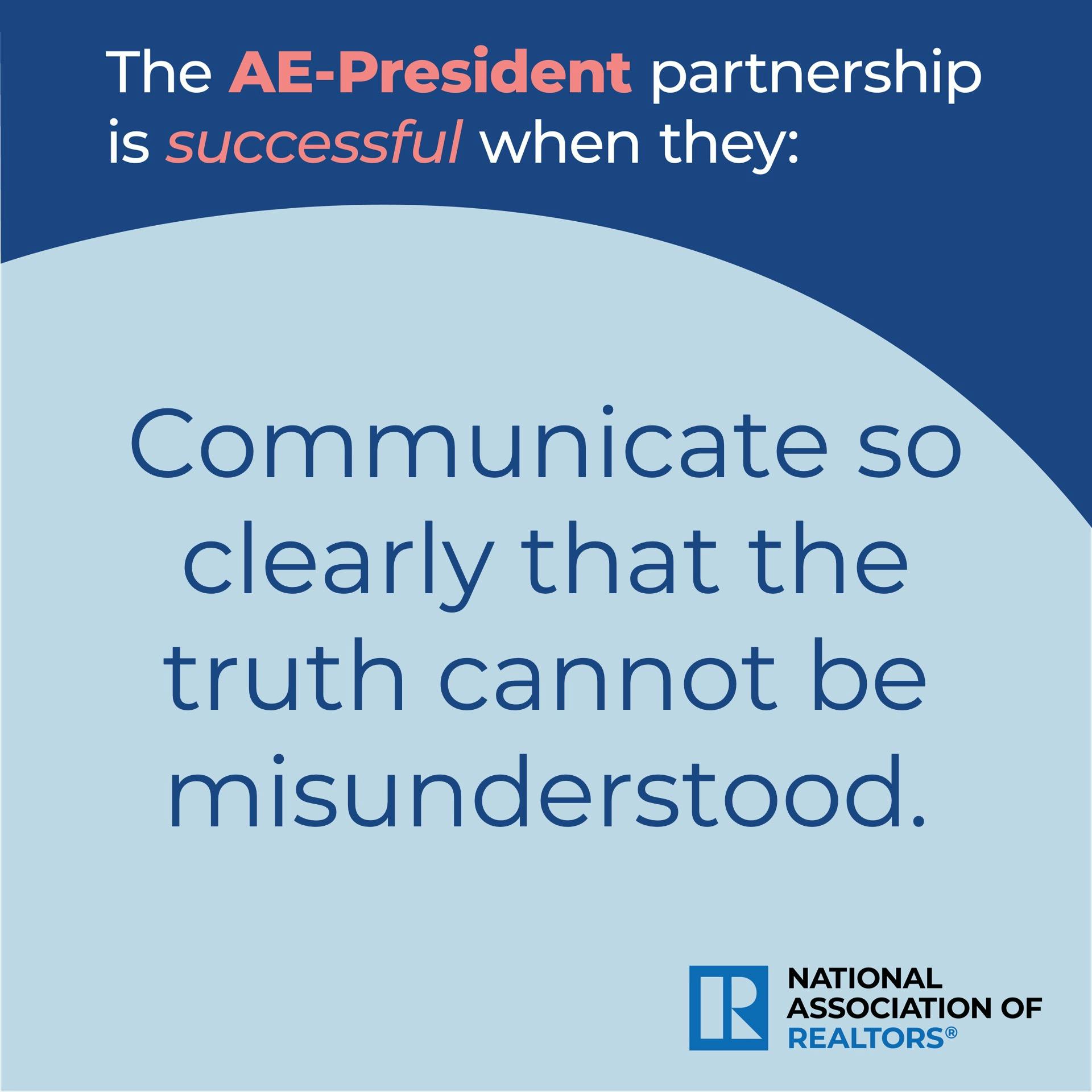 AE-President partnership is successful when they Communicate Clearly. 