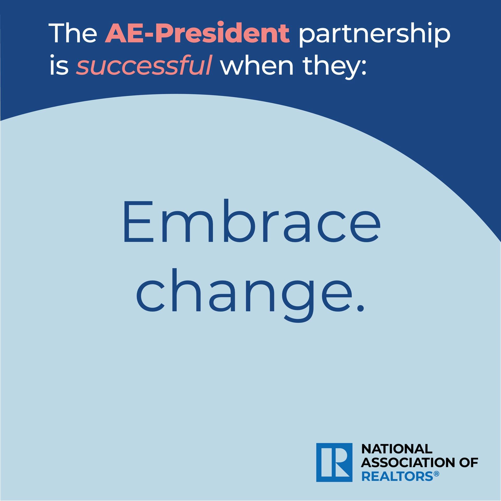 AE-President partnership is successful when they Embrace Change.