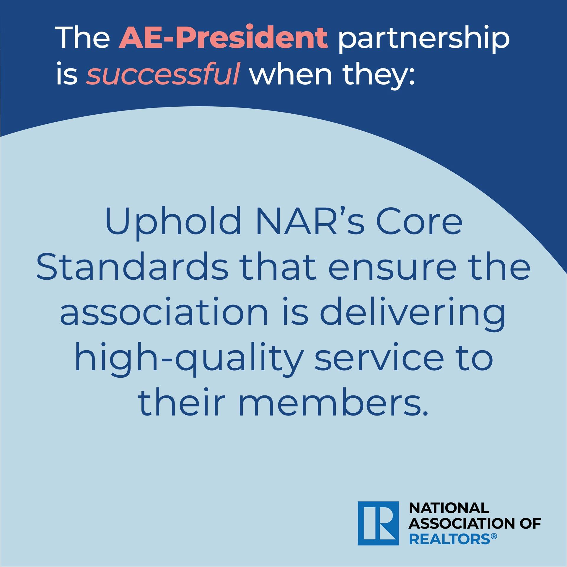 AE-President partnership is successful when they Uphold NAR's Core Standards.