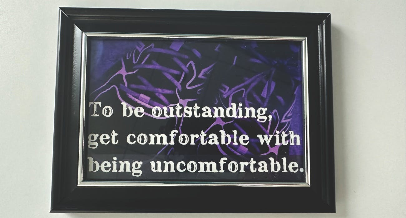 To be outstanding, get comfortable with being uncomfortable