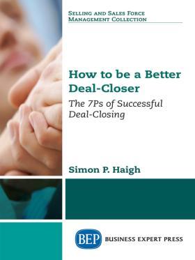 How to be a Better Deal Closer by Simon P Haigh