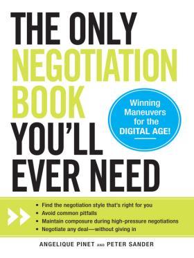 The Only Negotiation Book You’ll Ever Need by Angelique Pinet and Peter Sander 510w 680h